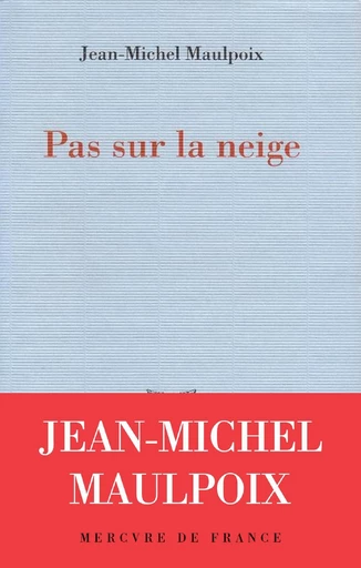 Pas sur la neige - Jean-Michel Maulpoix - Le Mercure de France