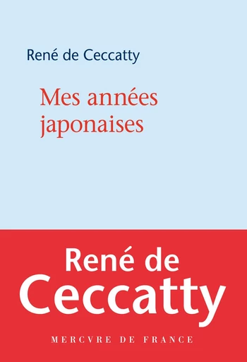 Mes années japonaises - René de Ceccatty - Le Mercure de France