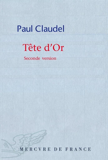 Tête d'or. Seconde version - Paul Claudel - Le Mercure de France