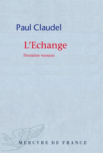 L'échange. Première version - Paul Claudel - Le Mercure de France