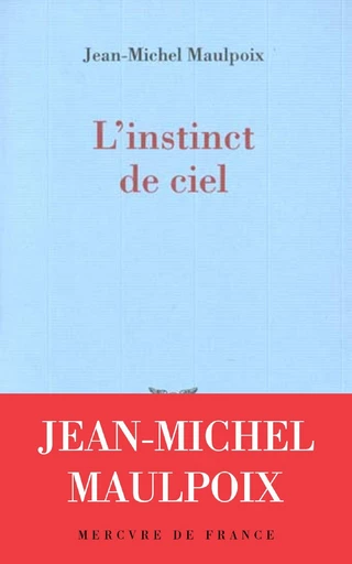 L'instinct de ciel - Jean-Michel Maulpoix - Le Mercure de France