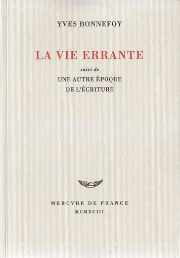 La Vie errante / Une Autre époque de l'écriture - Yves Bonnefoy - Le Mercure de France