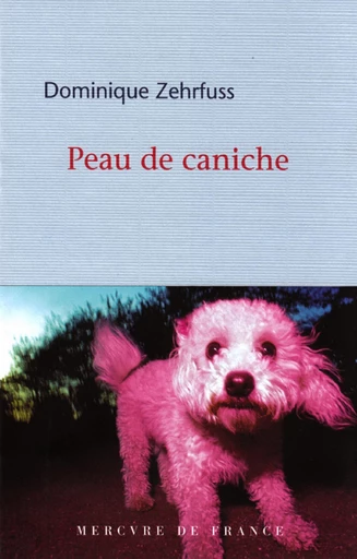 Peau de caniche - Dominique Zehrfuss - Le Mercure de France