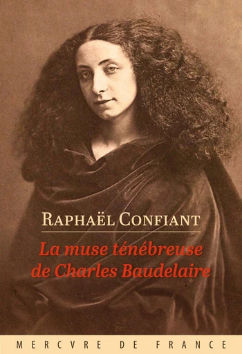 La muse ténébreuse de Charles Baudelaire - Raphaël Confiant - Le Mercure de France