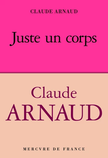 Juste un corps - Claude Arnaud - Le Mercure de France