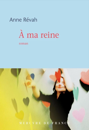 À ma reine - Anne Révah - Le Mercure de France