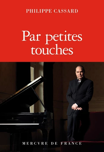 Par petites touches - Philippe Cassard - Le Mercure de France