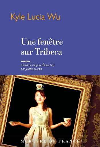 Une fenêtre sur Tribeca - Kyle Lucia Wu - Le Mercure de France