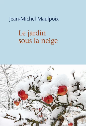 Le jardin sous la neige - Jean-Michel Maulpoix - Le Mercure de France