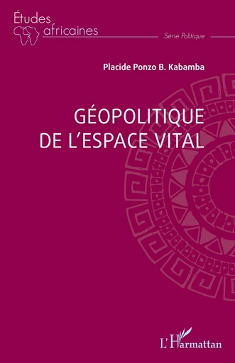 Géopolitique de l’espace vital - Placide Ponzo B. Kabamba - Editions L'Harmattan