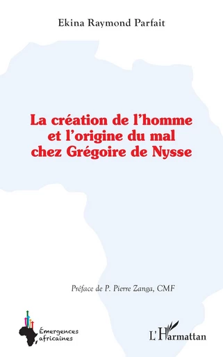 La création de l’homme et l’origine du mal chez Grégoire de Nysse - Raymond Parfait Ekina - Editions L'Harmattan