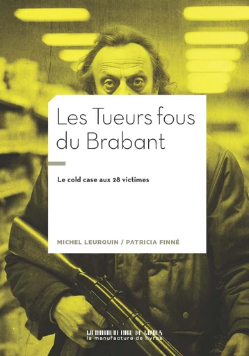 Les Tueurs fous du Brabant - Michel Leurquin, Patricia Finné - La Manufacture de livres