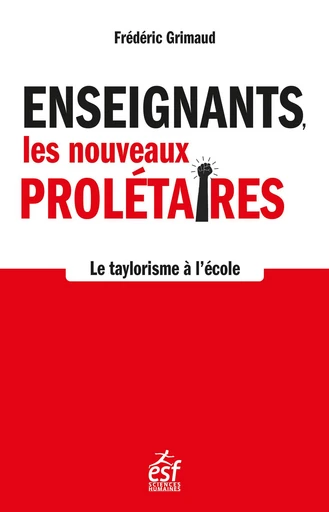 Enseignants, les nouveaux prolétaires - Frédéric Grimaud - ESF Sciences humaines