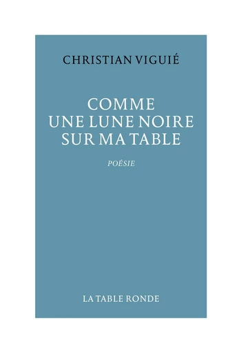 Comme une lune noire sur ma table - Christian Viguié - Editions de la Table Ronde