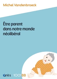 Être parent dans notre monde néolibéral - 1001BB n°189