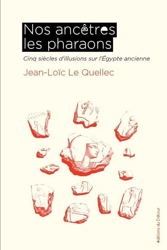 Nos ancêtres les pharaons - Jean-Loïc Le Quellec - Détour