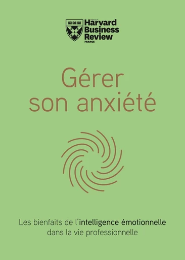 Gérer son anxiété -  Harvard Business Review - Editions Prisma