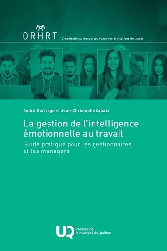 La gestion de l'intelligence émotionnelle au travail - André Durivage, Jean-Christophe Zapata - Presses de l'Université du Québec