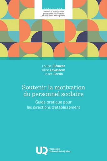 Soutenir la motivation du personnel scolaire - Louise Clément, Alice Levasseur, Josée Fortin - Presses de l'Université du Québec