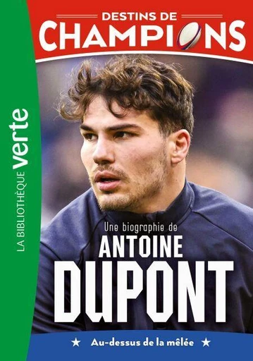 Destins de champions 05 (NED 2) - Une biographie d'Antoine Dupont - Luca Caioli, Cyril Collot - Hachette Jeunesse