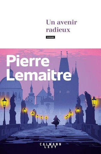 Un avenir radieux - Pierre Lemaître - Calmann-Lévy