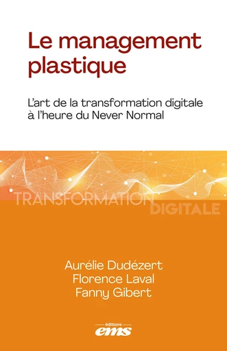 Le management plastique - Aurélie Dudézert, Florence Laval, Fanny Gibert - Éditions EMS