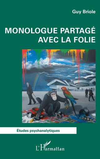 Monologue partagé avec la folie - Guy Briole - Editions L'Harmattan