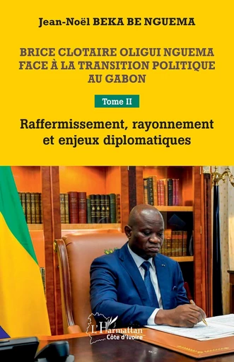 Brice Clotaire Oligui Nguema face à la transition politique au Gabon - Jean-Noël Beka Be Nguema - Editions L'Harmattan