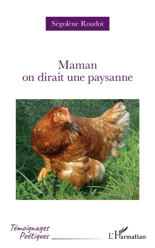 Maman on dirait une paysanne - Ségolène Roudot - Editions L'Harmattan