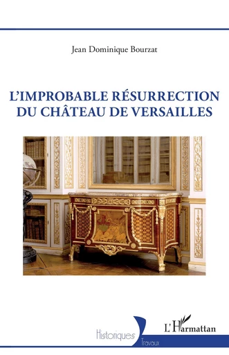 L’improbable résurrection du château de Versailles - Jean Dominique Bourzat - Editions L'Harmattan