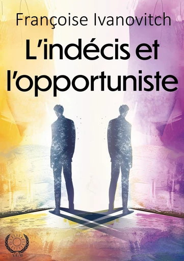 L'indécis et l'opportuniste - Françoise Ivanovitch - Art en Mots Éditions