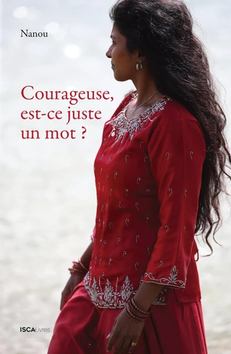 Courageuse, est-ce juste un mot? -  Nanou - Isca