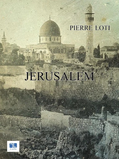 Jerusalem - Pierre Loti - A verba futuroruM