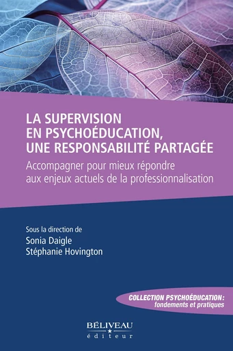 La supervision en psychoéducation, une responsabilité partagée - Sonia Daigle, Stéphanie Hovington - Béliveau Éditeur