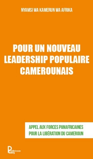 Pour un nouveau leadership populaire camerounais - Nyamsi Wa Kamerun Wa Afrika - Publishroom