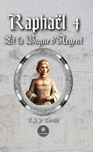 Raphaël - Tome 4 - Raphaël Philippe Toreille - Le Lys Bleu Éditions