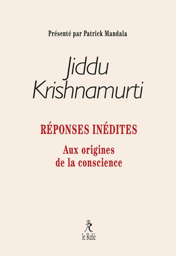 Réponses inédites - Aux origines de la conscience - Jiddu Krishnamurti - Relié