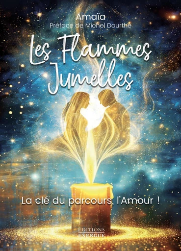 Les Flammes Jumelles - La clé du parcours, l'amour! -  Amaïa - Courrier du livre