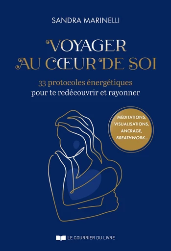 Voyage au coeur de soi - 24 protocoles de libération énergétique - Sandra Marinelli - Courrier du livre