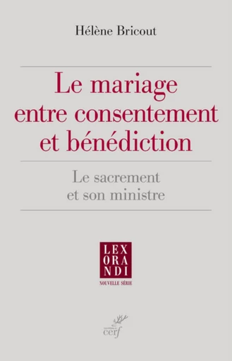 LE MARIAGE ENTRE CONSENTEMENT ET BÉNÉDICTION -  BRICOUT HELENE - Editions du Cerf