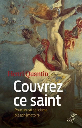 Couvrez ce saint. Pour un catholicisme blasphématoire -  QUANTIN HENRI - Editions du Cerf