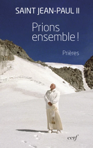 PRIONS ENSEMBLE ! -  Jean Paul II - Editions du Cerf