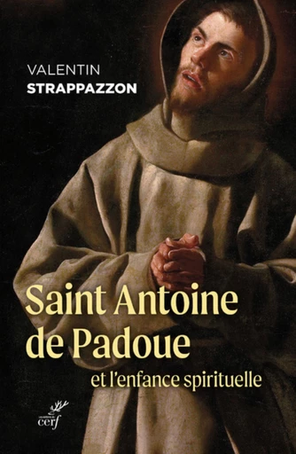 SAINT ANTOINE DE PADOUE ET L'ENFANCE SPIRITUELLE -  STRAPPAZZON VALENTIN - Editions du Cerf