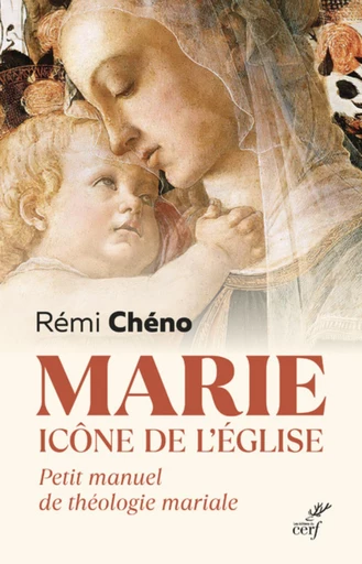 MARIE, ICONE DE L'EGLISE - PETIT MANUEL DE THEOLOGIE MARIALE -  CHENO REMI - Editions du Cerf