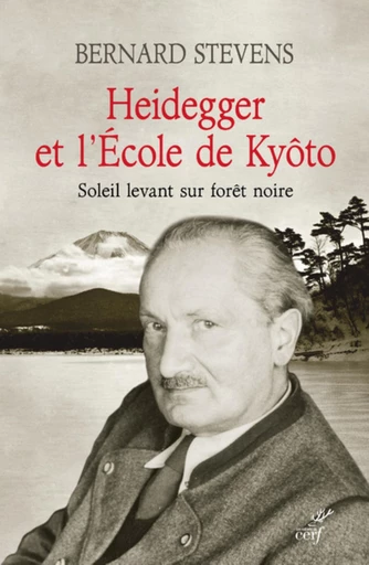 HEIDEGGER ET L'ECOLE DE KYOTO - SOLEIL LEVANT SURFORET NOIRE -  STEVENS BERNARD - Editions du Cerf