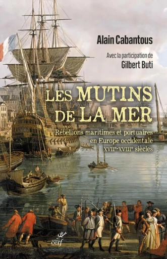 LES MUTINS DE LA MER - REBELLIONS MARITIMES ET PORTUAIRES EN EUROPE OCCIDENTALE (XVIIE-XVIIIE SIECLE -  CABANTOUS ALAIN,  BUTI GILBERT - Editions du Cerf