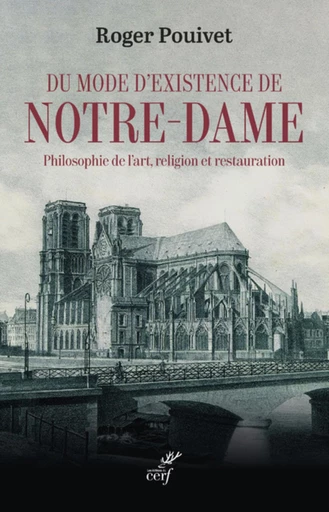 DU MODE D'EXISTENCE DE NOTRE-DAME - PHILOSOPHIE DEL'ART, RELIGION ET RESTAURATION -  POUIVET ROGER - Editions du Cerf