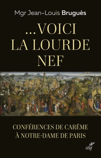 ...VOICI LA LOURDE NEF - CONFERENCES DE CAREME A NOTRE-DAME DE PARIS -  BRUGUES JEAN-LOUIS - Editions du Cerf