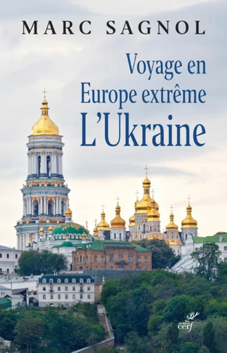 VOYAGE EN EUROPE EXTREME - L'UKRAINE -  SAGNOL MARC - Editions du Cerf