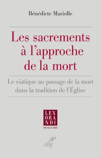 LES SACREMENTS A L'APPROCHE DE LA MORT - LE VIATIQUE AU PASSAGE DE LA MORT DANS LA TRADITION DE L'EG -  MARIOLLE BENEDICTE - Editions du Cerf